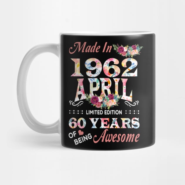 Made In 1962 April 60 Years Of Being Awesome Flowers by tasmarashad